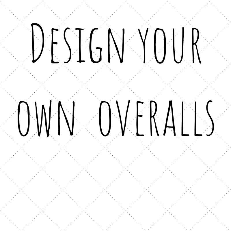 Design your Own - Overalls